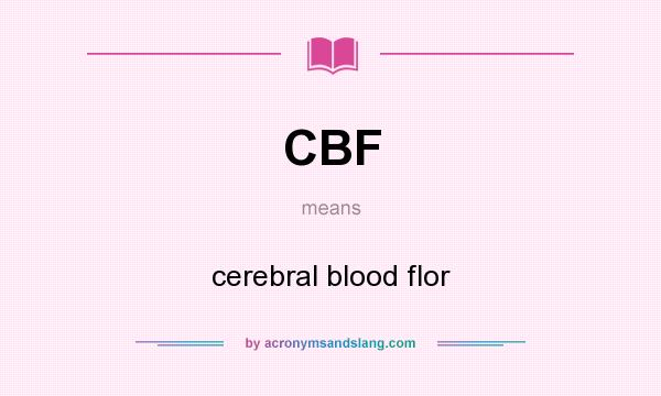 What does CBF mean? It stands for cerebral blood flor