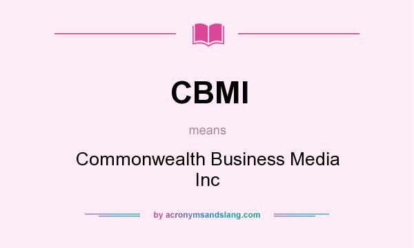 What does CBMI mean? It stands for Commonwealth Business Media Inc