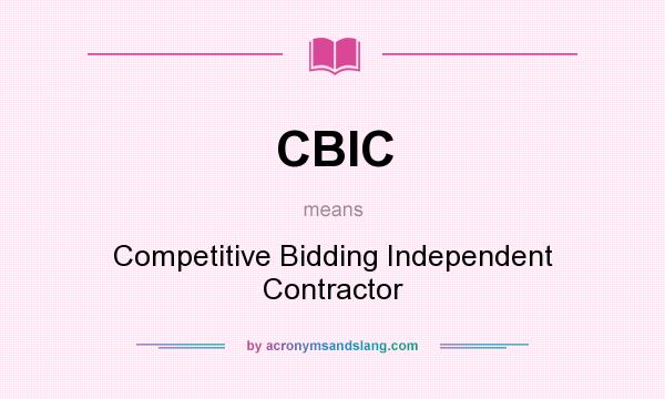 What does CBIC mean? It stands for Competitive Bidding Independent Contractor
