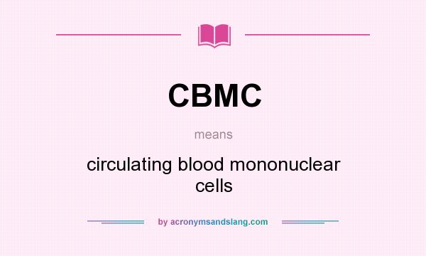 What does CBMC mean? It stands for circulating blood mononuclear cells