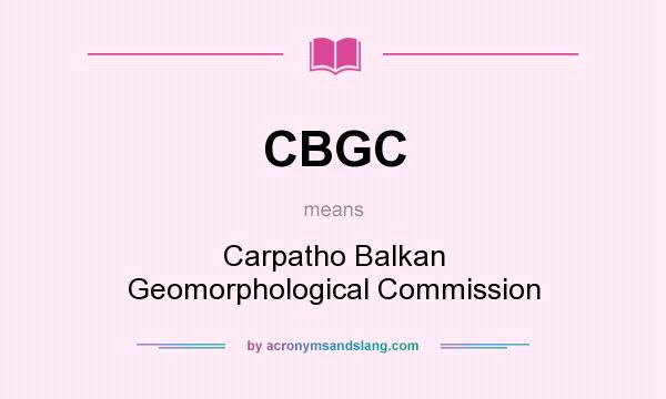 What does CBGC mean? It stands for Carpatho Balkan Geomorphological Commission
