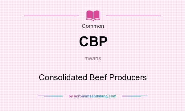 What does CBP mean? It stands for Consolidated Beef Producers