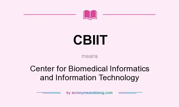 What does CBIIT mean? It stands for Center for Biomedical Informatics and Information Technology