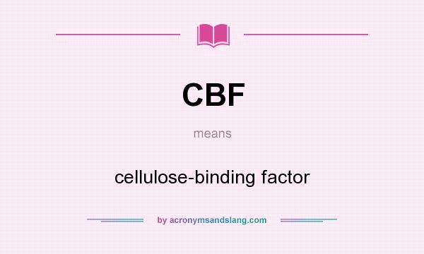 What does CBF mean? It stands for cellulose-binding factor