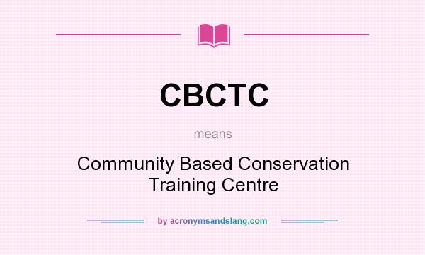 What does CBCTC mean? It stands for Community Based Conservation Training Centre