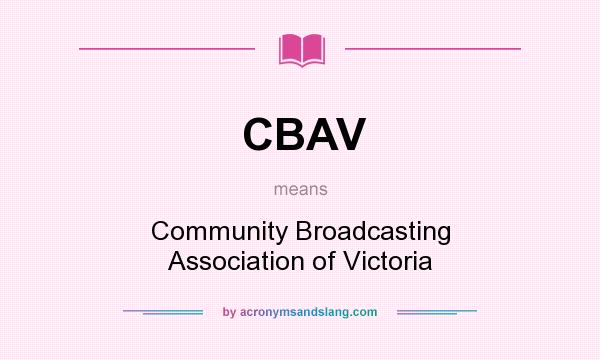 What does CBAV mean? It stands for Community Broadcasting Association of Victoria