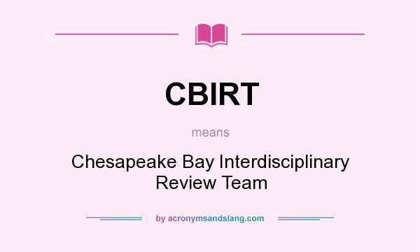 What does CBIRT mean? It stands for Chesapeake Bay Interdisciplinary Review Team