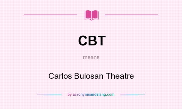 What does CBT mean? It stands for Carlos Bulosan Theatre