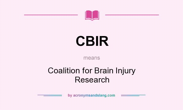 What does CBIR mean? It stands for Coalition for Brain Injury Research