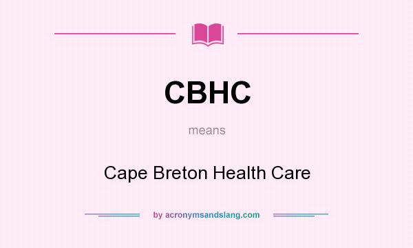 What does CBHC mean? It stands for Cape Breton Health Care