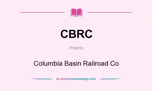 What does CBRC mean? It stands for Columbia Basin Railroad Co