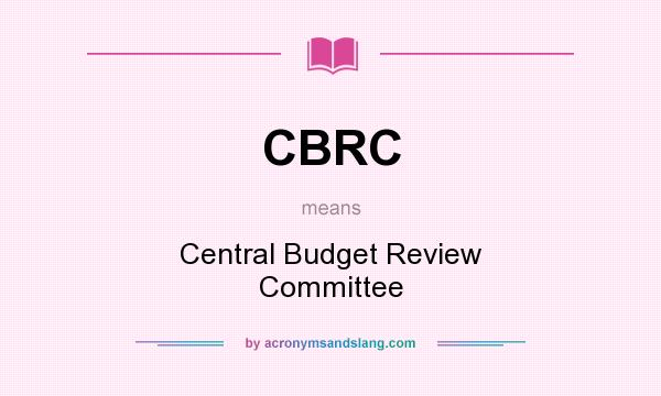 What does CBRC mean? It stands for Central Budget Review Committee