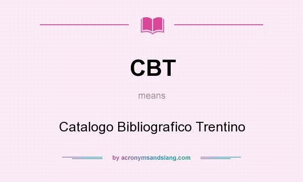 What does CBT mean? It stands for Catalogo Bibliografico Trentino
