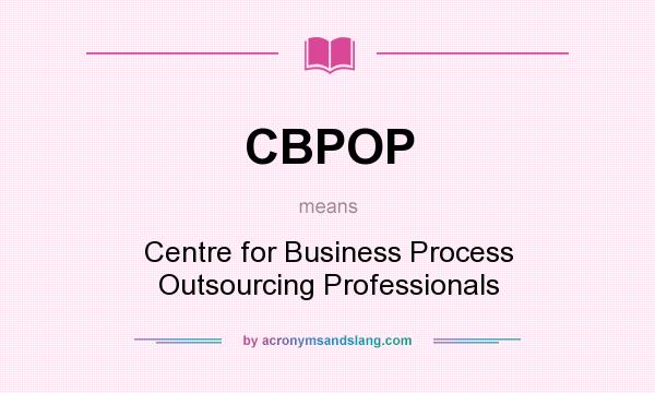 What does CBPOP mean? It stands for Centre for Business Process Outsourcing Professionals