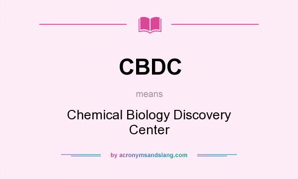 What does CBDC mean? It stands for Chemical Biology Discovery Center