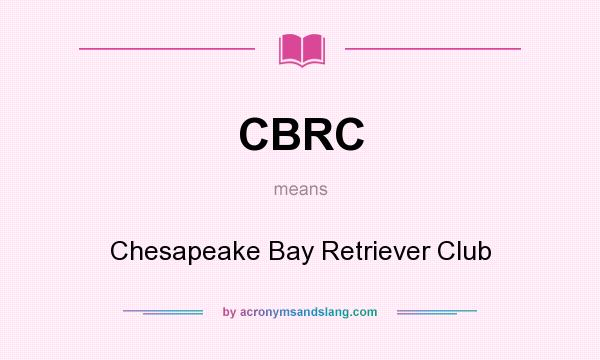 What does CBRC mean? It stands for Chesapeake Bay Retriever Club