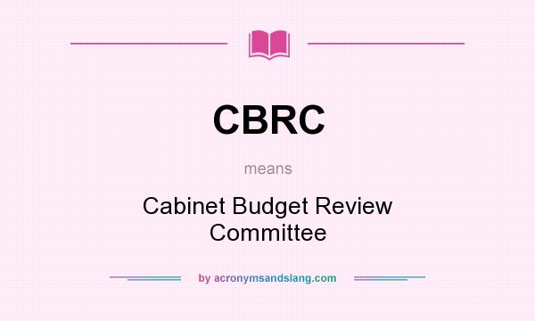 What does CBRC mean? It stands for Cabinet Budget Review Committee
