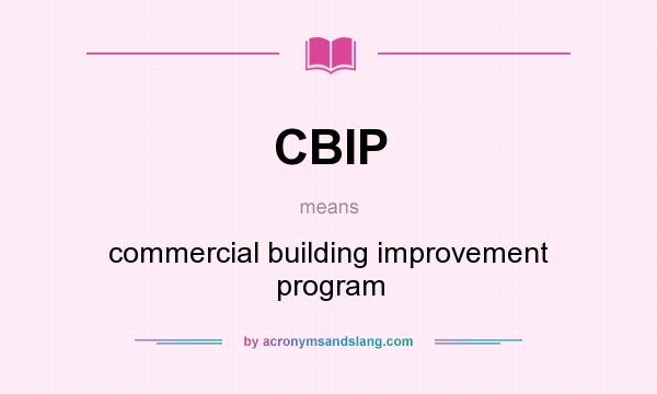 What does CBIP mean? It stands for commercial building improvement program