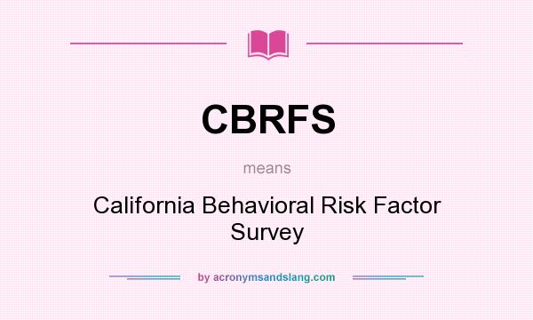What does CBRFS mean? It stands for California Behavioral Risk Factor Survey