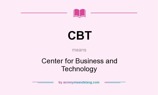 What does CBT mean? It stands for Center for Business and Technology