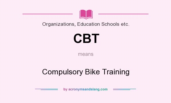 What does CBT mean? It stands for Compulsory Bike Training