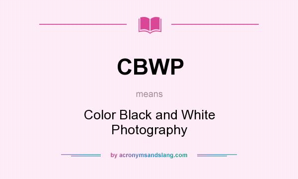 What does CBWP mean? It stands for Color Black and White Photography