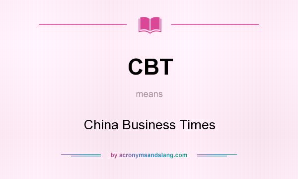What does CBT mean? It stands for China Business Times