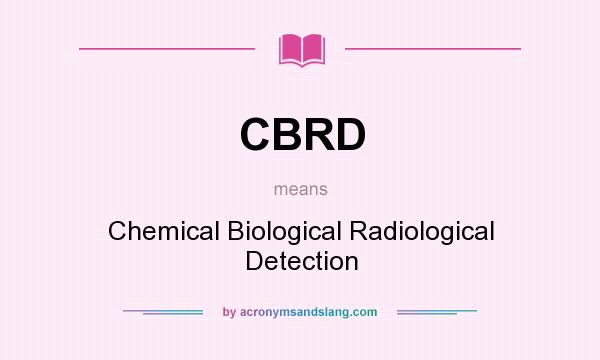 What does CBRD mean? It stands for Chemical Biological Radiological Detection
