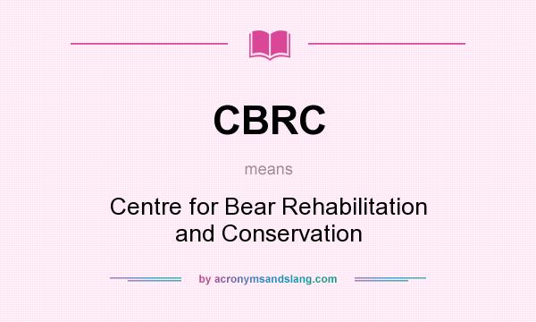 What does CBRC mean? It stands for Centre for Bear Rehabilitation and Conservation