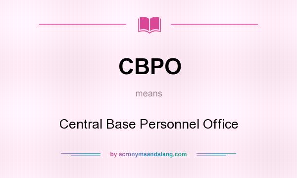 What does CBPO mean? It stands for Central Base Personnel Office