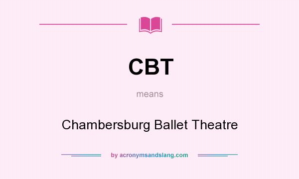 What does CBT mean? It stands for Chambersburg Ballet Theatre