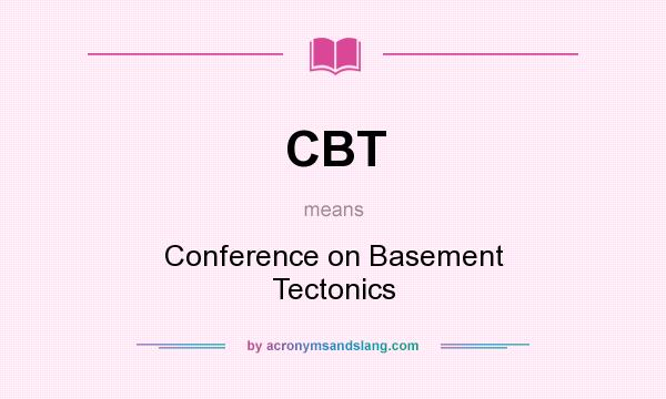 What does CBT mean? It stands for Conference on Basement Tectonics