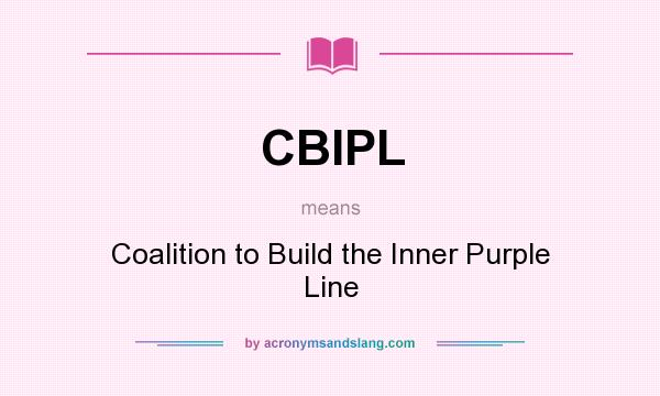 What does CBIPL mean? It stands for Coalition to Build the Inner Purple Line