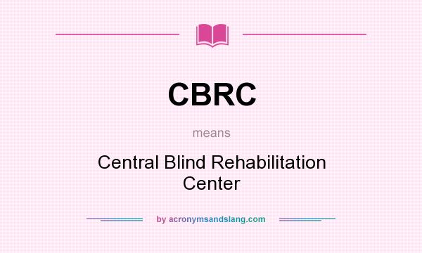 What does CBRC mean? It stands for Central Blind Rehabilitation Center