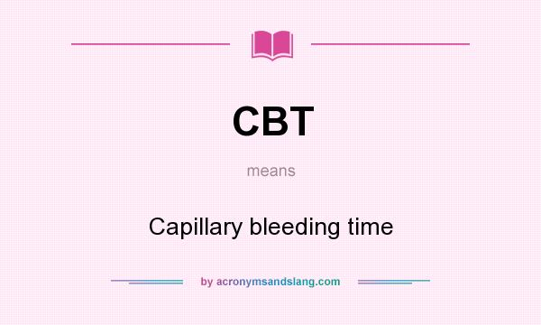 What does CBT mean? It stands for Capillary bleeding time