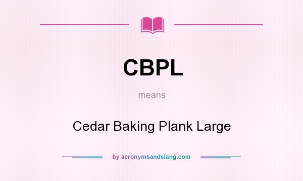 What does CBPL mean? It stands for Cedar Baking Plank Large