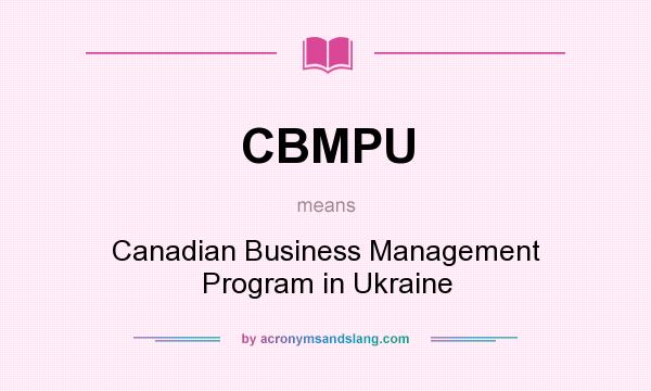 What does CBMPU mean? It stands for Canadian Business Management Program in Ukraine