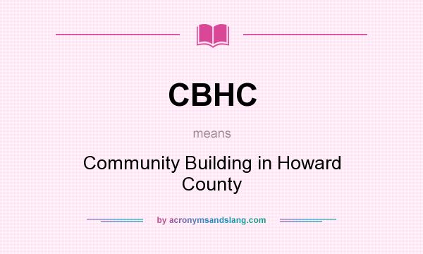 What does CBHC mean? It stands for Community Building in Howard County