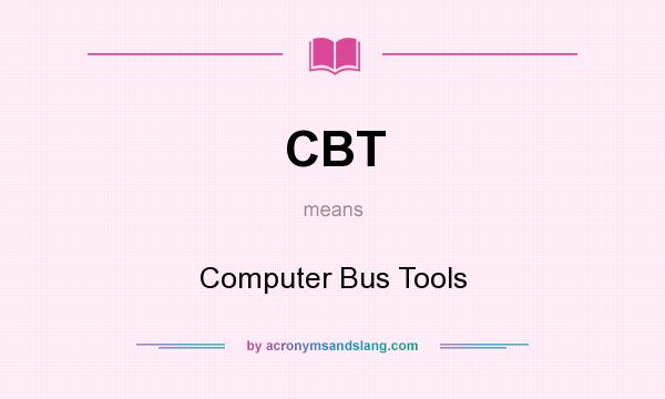What does CBT mean? It stands for Computer Bus Tools