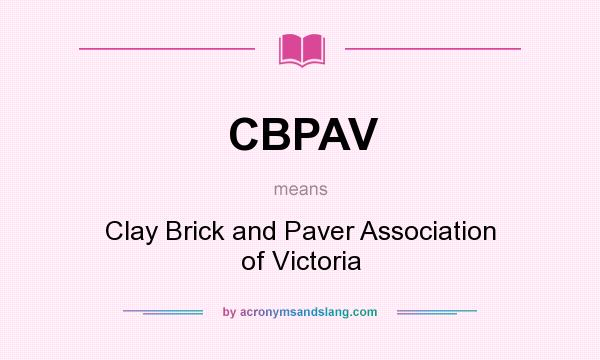 What does CBPAV mean? It stands for Clay Brick and Paver Association of Victoria