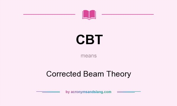 What does CBT mean? It stands for Corrected Beam Theory