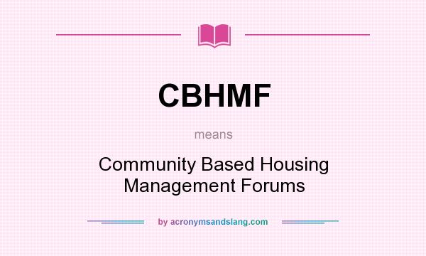 What does CBHMF mean? It stands for Community Based Housing Management Forums