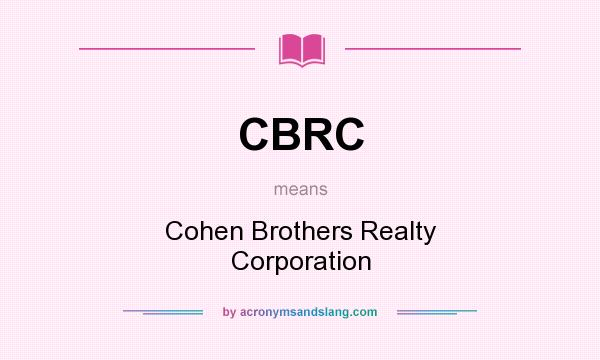 What does CBRC mean? It stands for Cohen Brothers Realty Corporation