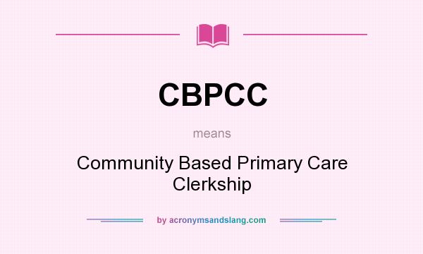 What does CBPCC mean? It stands for Community Based Primary Care Clerkship