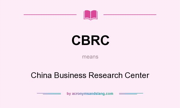 What does CBRC mean? It stands for China Business Research Center