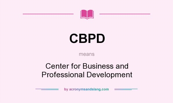 What does CBPD mean? It stands for Center for Business and Professional Development