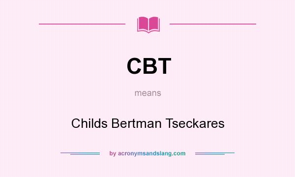 What does CBT mean? It stands for Childs Bertman Tseckares