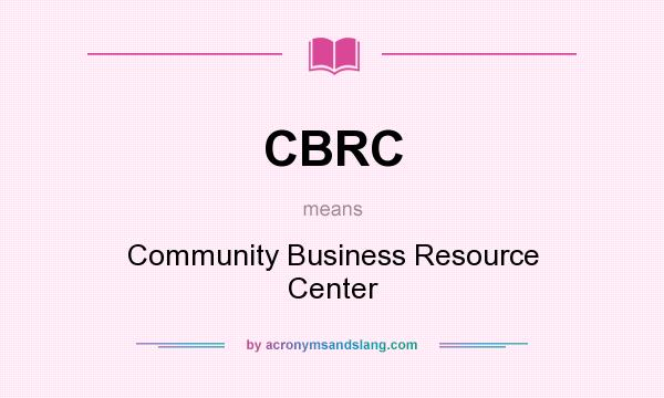 What does CBRC mean? It stands for Community Business Resource Center