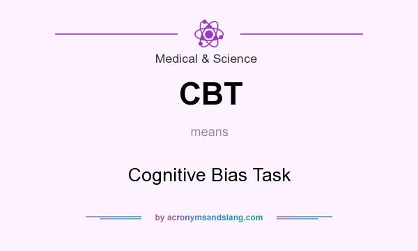 What does CBT mean? It stands for Cognitive Bias Task