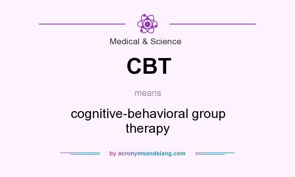 What does CBT mean? It stands for cognitive-behavioral group therapy